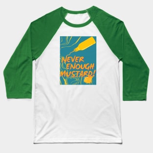 NEVER ENOUGH MUSTARD! - Funny Mustard - SEIKA by FP Baseball T-Shirt